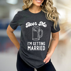 "Beer Me I'm Getting Married" Funny Bachelorette Graphic Tee, a Celebration Pick for Soon-to-be Wives