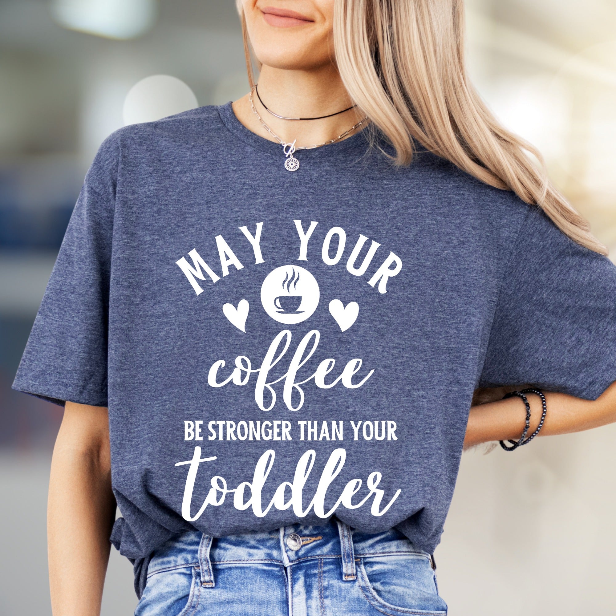 "May Your Coffee Be Stronger Than Your Toddler" Graphic Tee, a Parent Humor Pick for Coffee Lovers