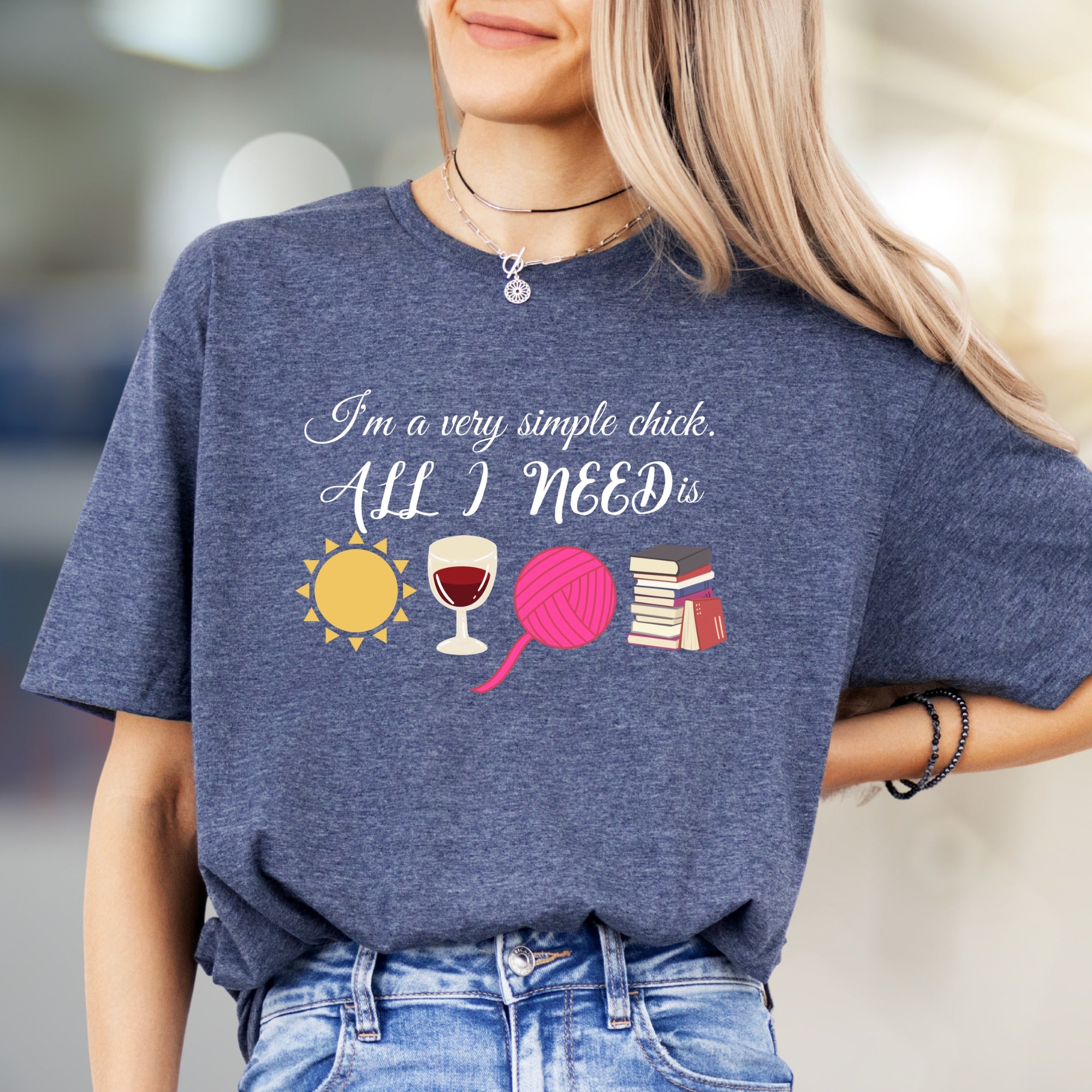 "I'm a very simple chick. ALL I NEED is" Cozy Lifestyle Graphic Tee, a Relaxed Pick for the Book Lover