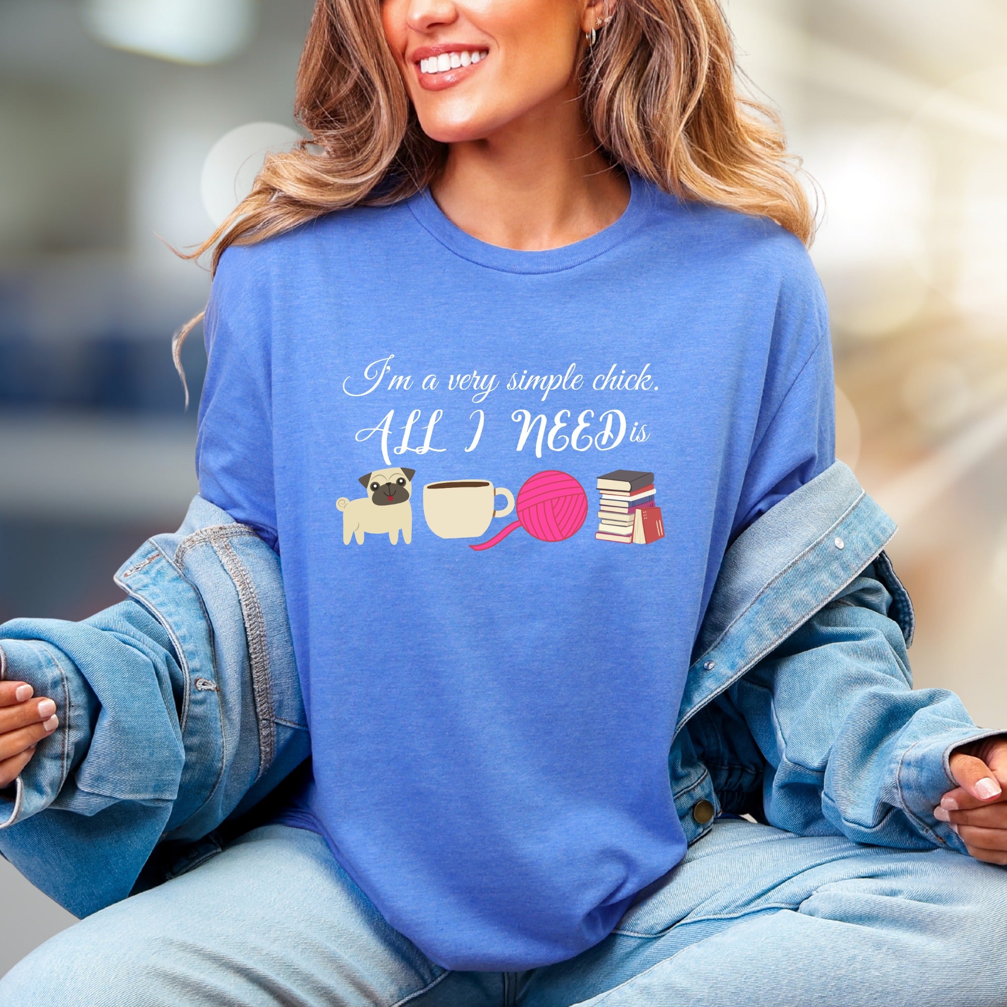"I'm a very simple chick. ALL I NEED is" Cozy Lifestyle Graphic Tee, a Comfort-First Pick for Introverts