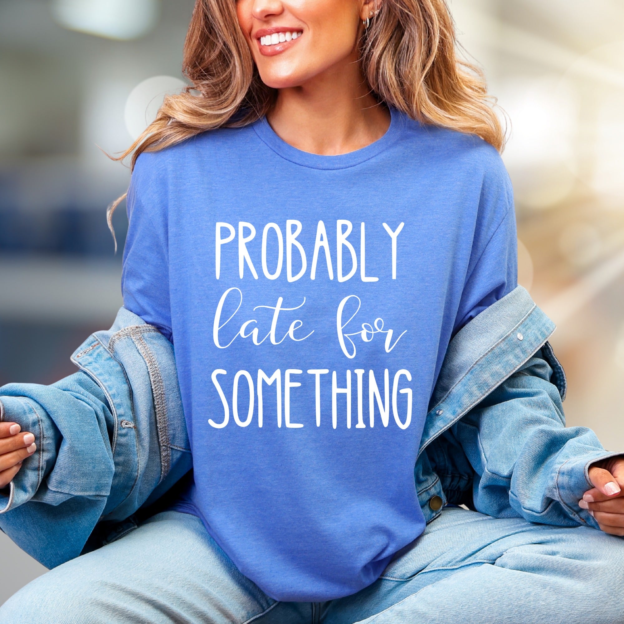 "PROBABLY Late For SOMETHING" Funny Quote Graphic Tee, a Witty Casual Pick for Free Spirits