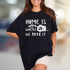 "HOME IS WHERE WE PARK IT" Camper Graphic Tee, A Laid-Back Travel Shirt for RV Lovers