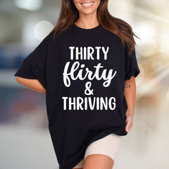 "Thirty Flirty & Thriving" Celebration Graphic Tee, a Birthday Vibe for Her