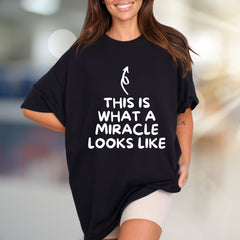 "THIS IS WHAT A MIRACLE LOOKS LIKE" Inspirational Graphic Tee, a Heartfelt Pick for New Parents