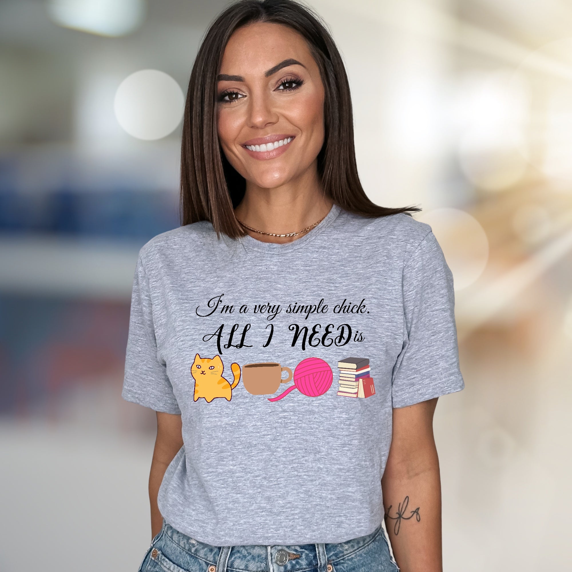 "I'm a very simple chick. ALL I NEED is" Cozy Lifestyle Tee
