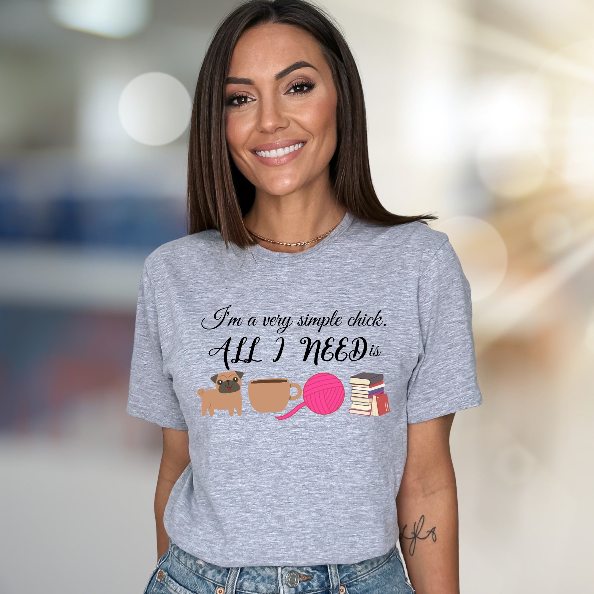"I'm a very simple chick. ALL I NEED is" Cozy Lifestyle Graphic Tee, a Comfort-First Pick for Introverts