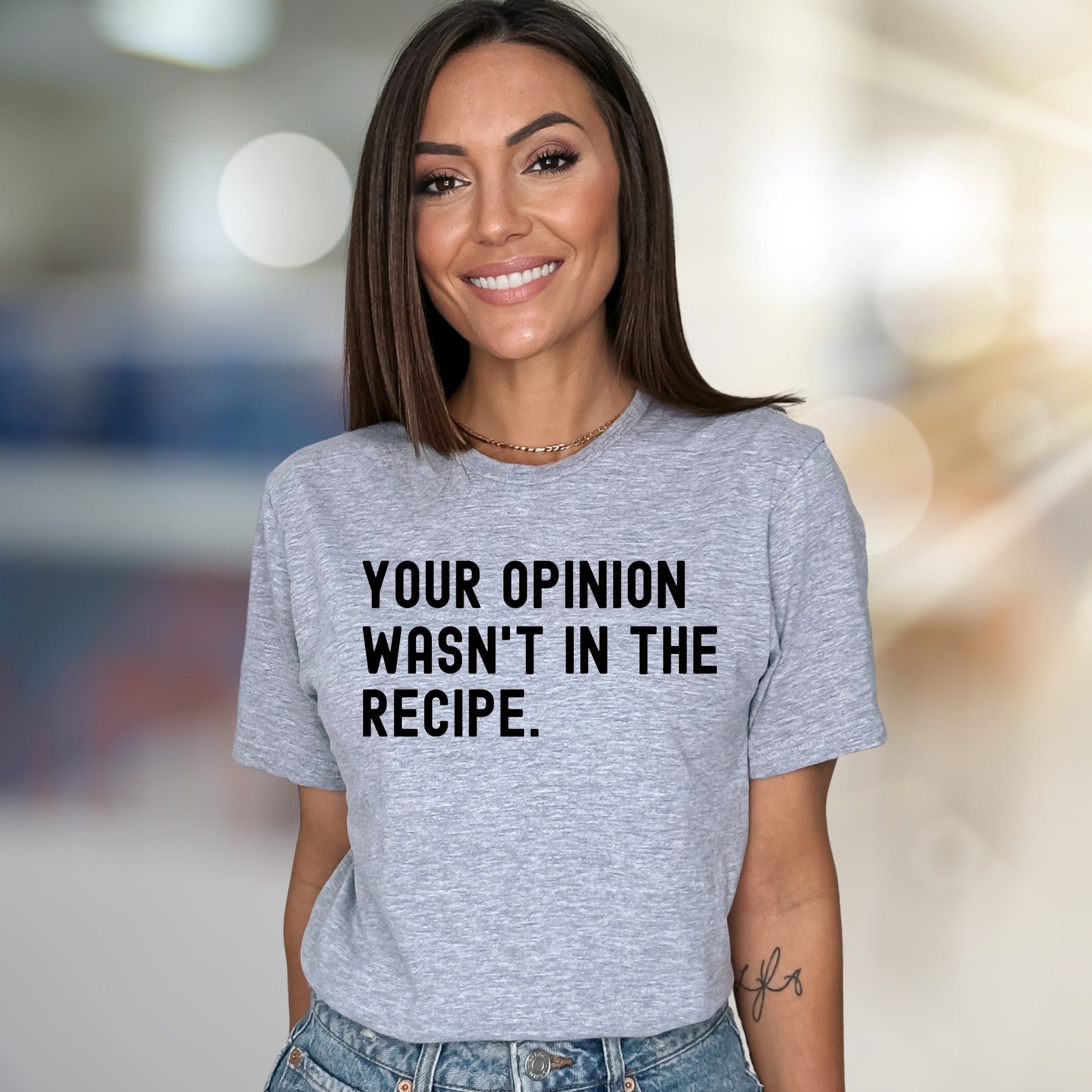 "YOUR OPINION WASN'T IN THE RECIPE." Sassy Graphic Tee, a Bold Statement Uniset for Confident Individuals