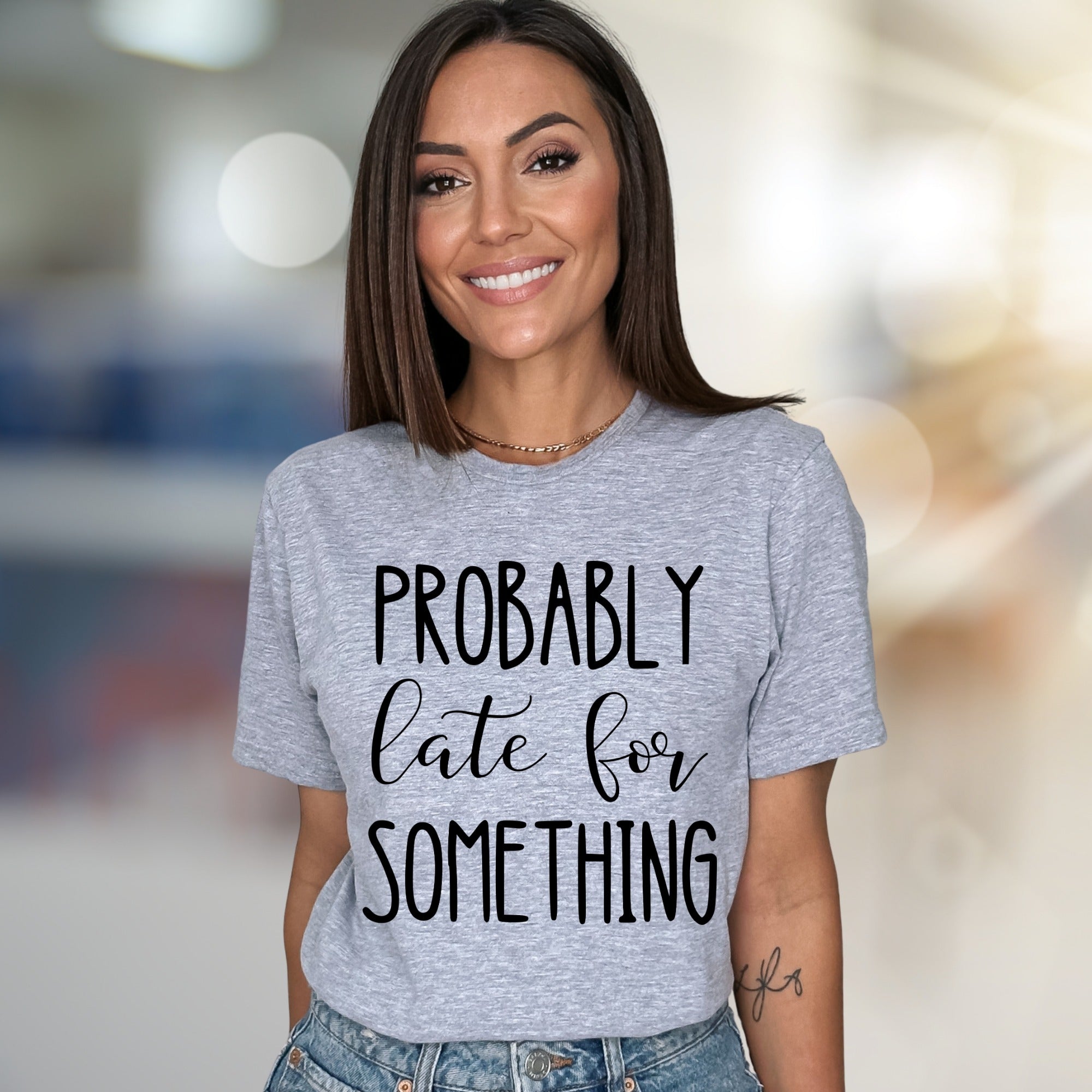 "PROBABLY Late For SOMETHING" Funny Quote Graphic Tee, a Witty Casual Pick for Free Spirits