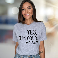 "YES, I'M COLD. ME 24:7" Sarcastic Graphic Tee, A Relatable Pick for Cold Enthusiasts