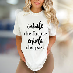 "Inhale the Future Exhale the Past" Inspirational Graphic Tee, a Zen Lifestyle Pick for Mindful Individuals