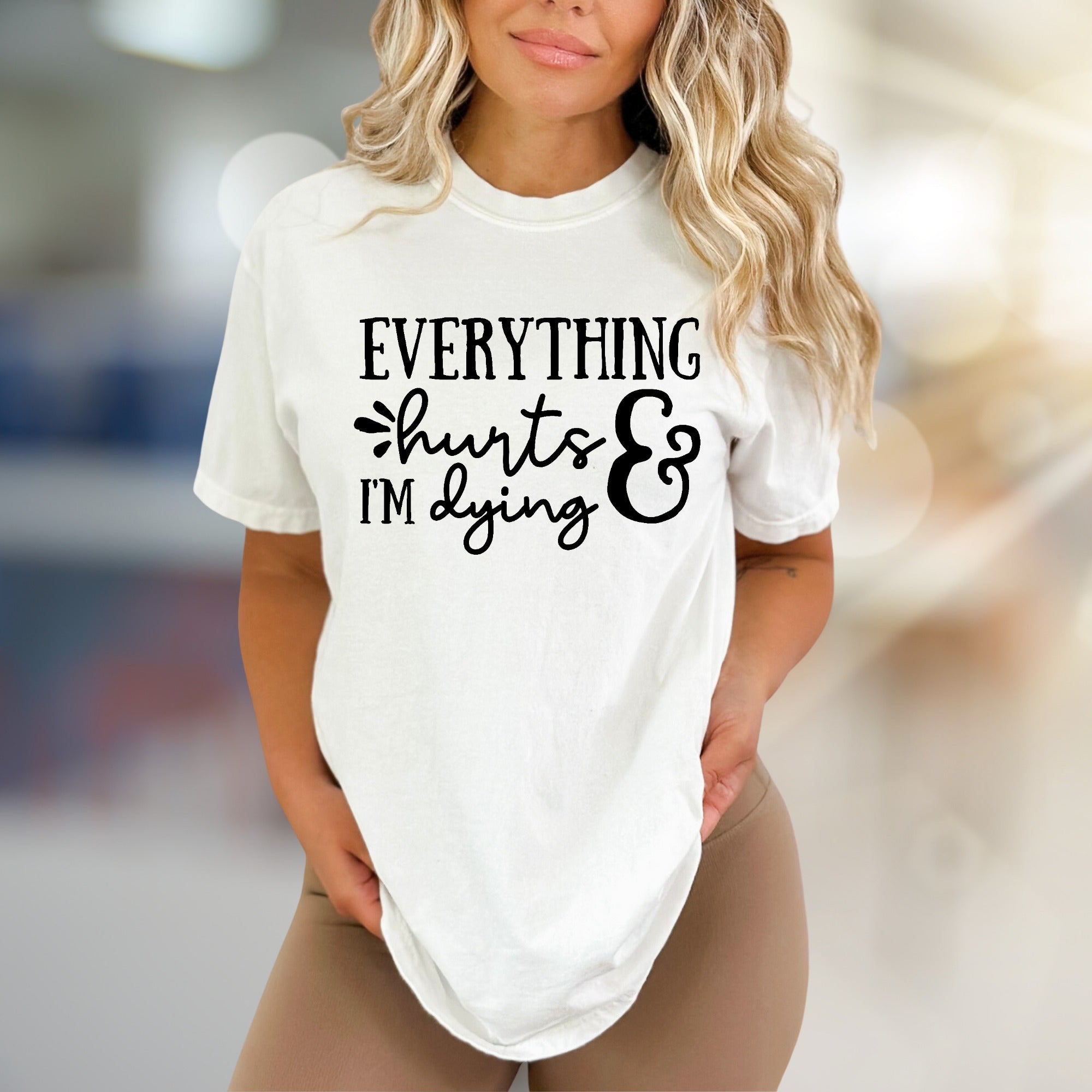 "EVERYTHING hurts & I'M dying" Funny Quote Graphic Tee, a Sarcastic Pick for Humor Lovers