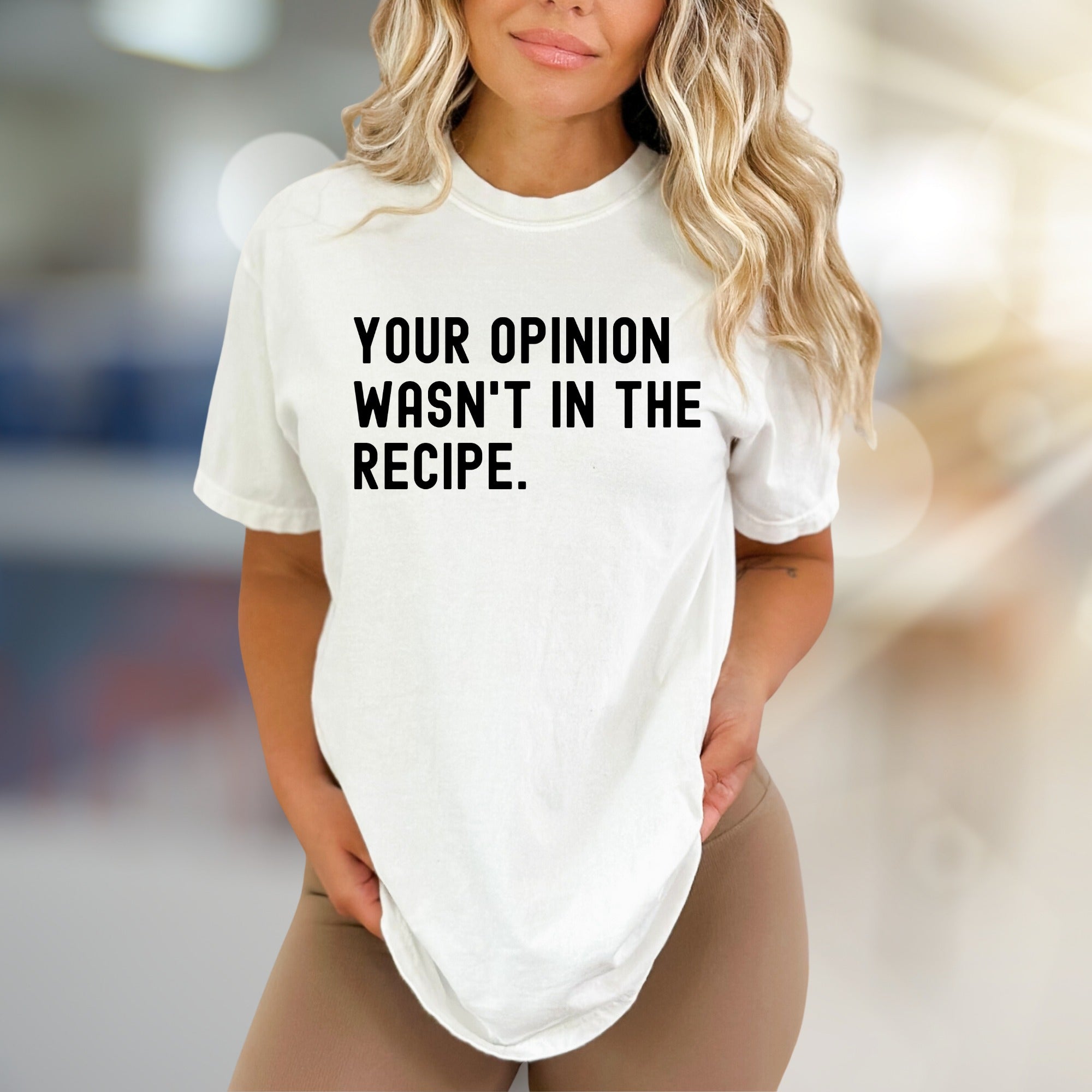 "YOUR OPINION WASN'T IN THE RECIPE." Sassy Graphic Tee, a Bold Statement Uniset for Confident Individuals