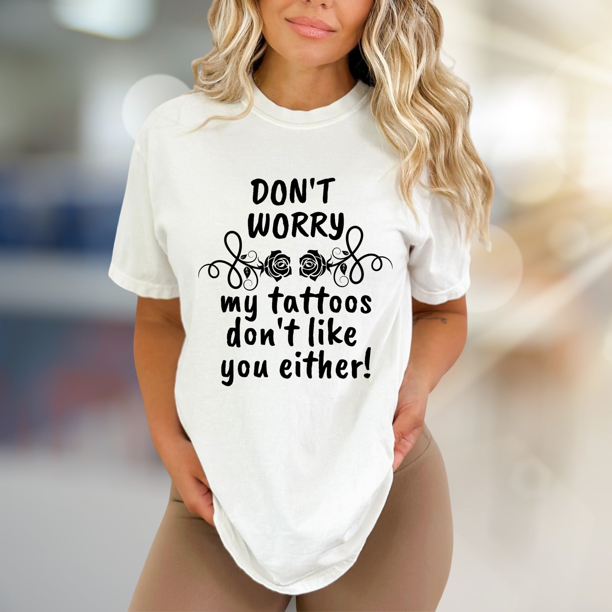 "DON'T WORRY my tattoos don't like you either!" Sarcastic Tattoo Enthusiast Graphic Tee, A Bold Statement Pick for Edgy Personalities