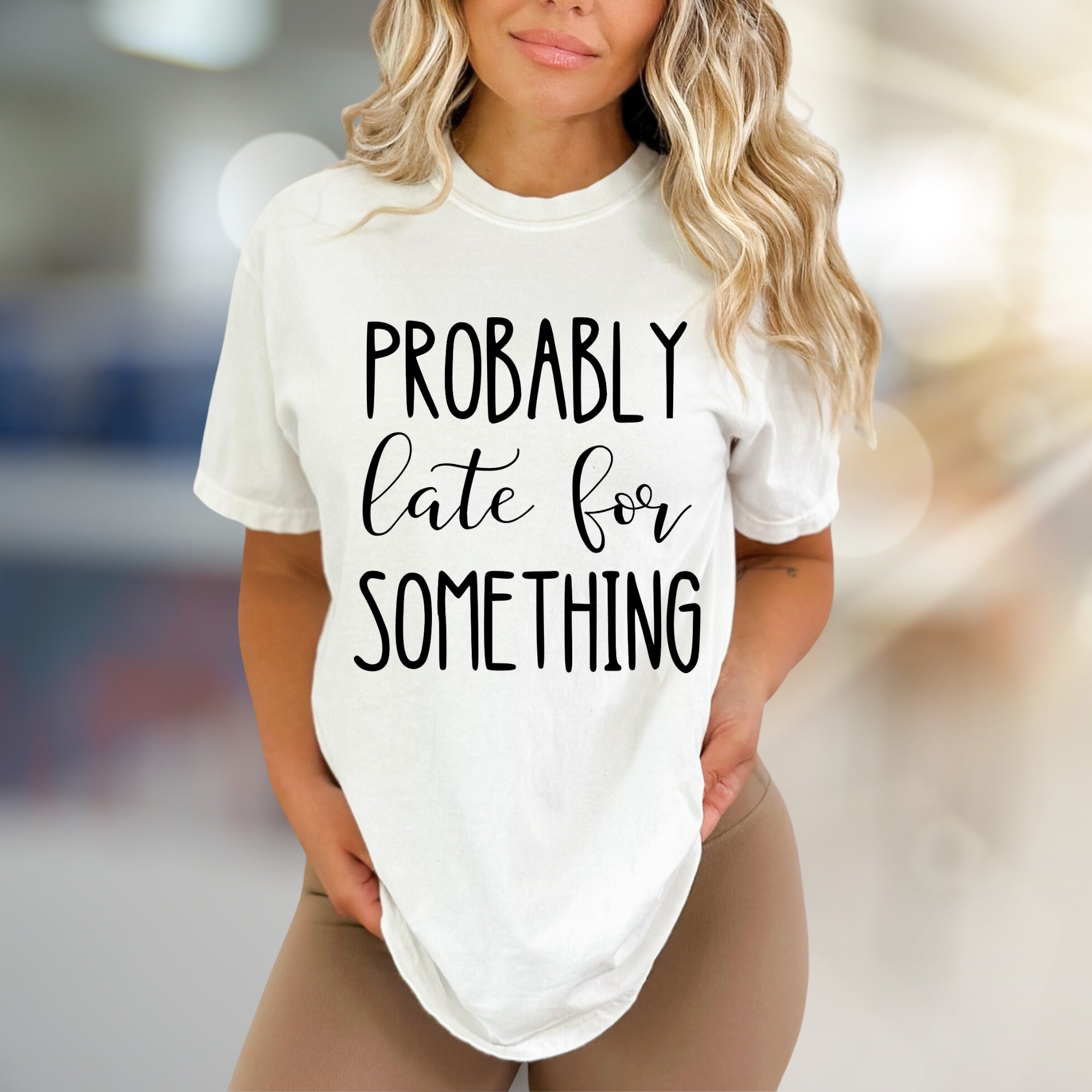 "PROBABLY Late For SOMETHING" Funny Quote Graphic Tee, a Witty Casual Pick for Free Spirits