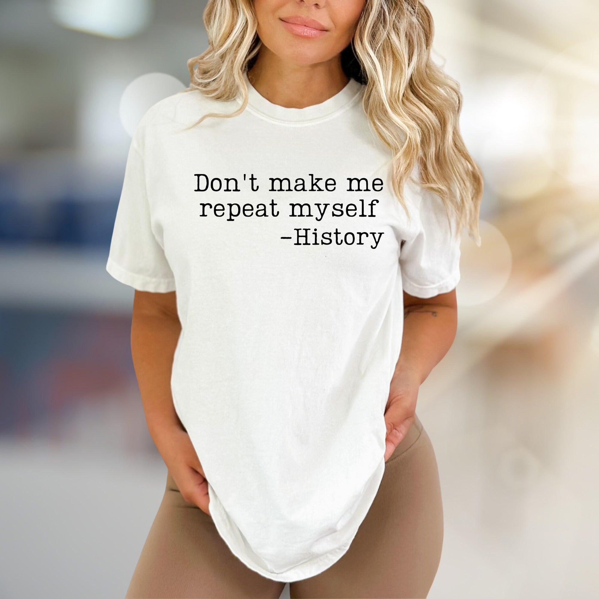 "Don't make me repeat myself" History Graphic Tee, a Witty Pick for Educators & History Buffs