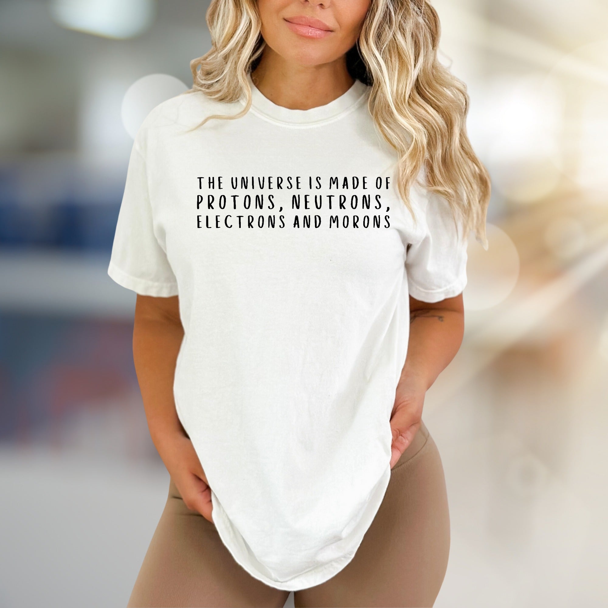 “THE UNIVERSE IS MADE OF PROTONS, NEUTRONS, ELECTRONS AND MORONS” Funny Science Graphic Tee, a Witty Statement Pick for the Clever Minded