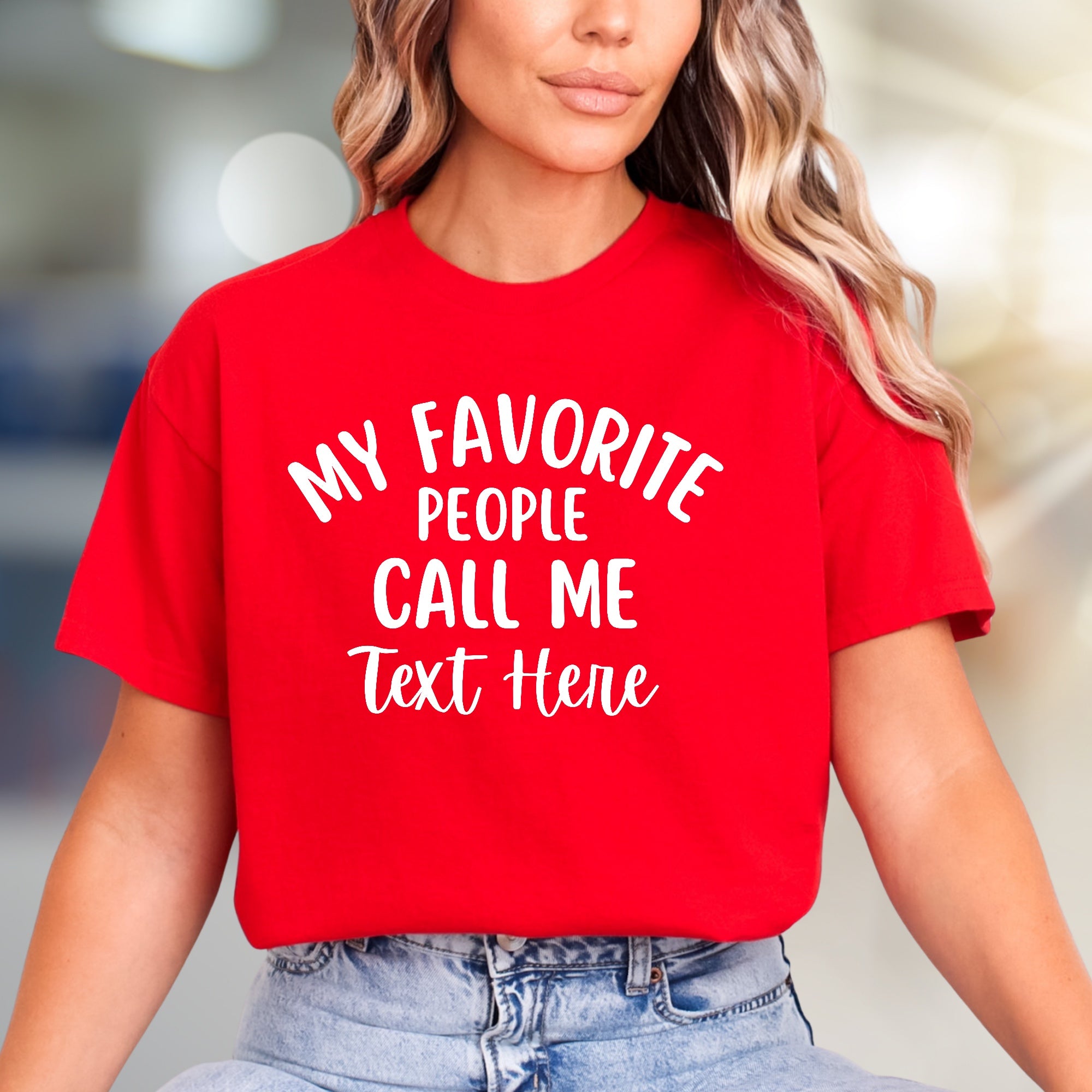 "MY FAVORITE PEOPLE CALL ME Text Here" Humorous Graphic Tee, a Personalized Pick for Loved Ones