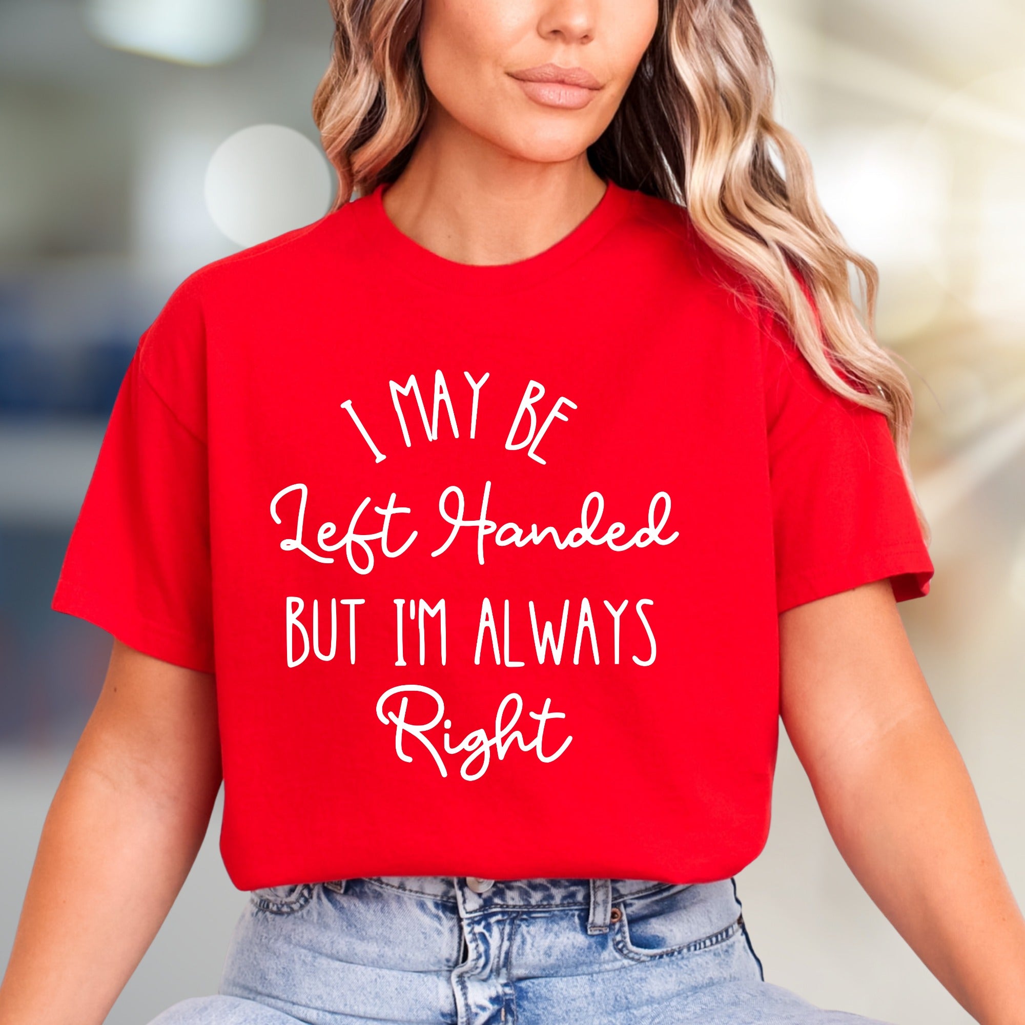"I May Be Left Handed But I'm Always Right" Sarcastic Graphic Tee, A Witty Statement Pick for Confident Individuals
