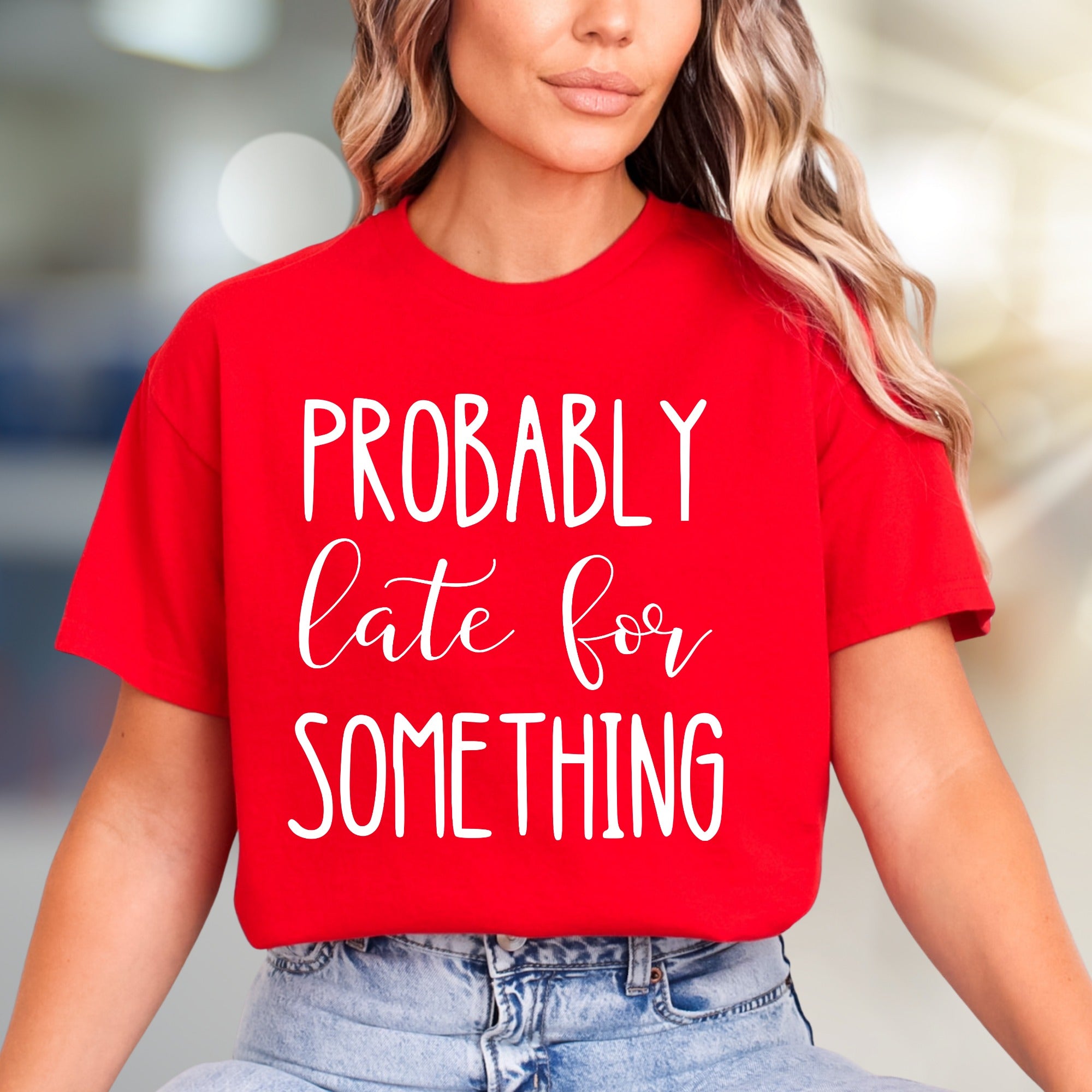 "PROBABLY Late For SOMETHING" Funny Quote Graphic Tee, a Witty Casual Pick for Free Spirits