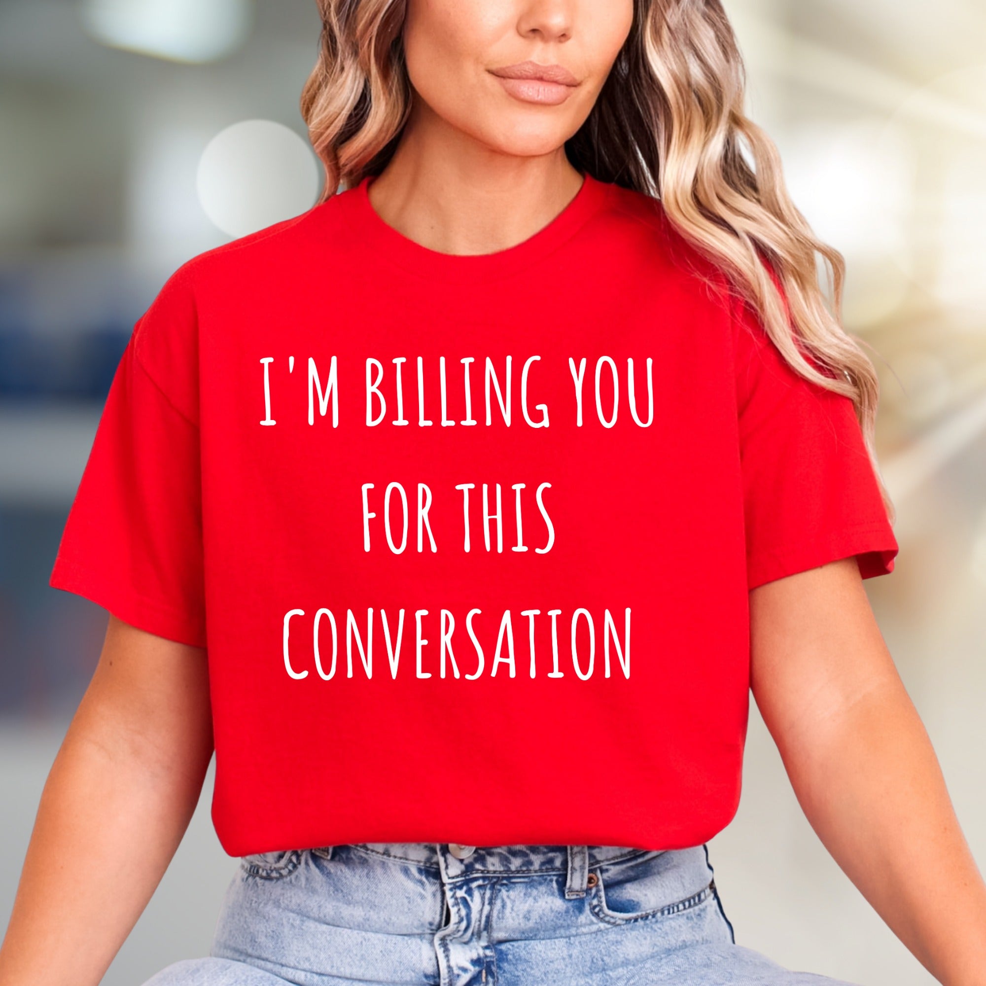 "I'm Billing You For This Conversation" Clever Slogan Graphic Tee, a Humorous Pick for Professionals