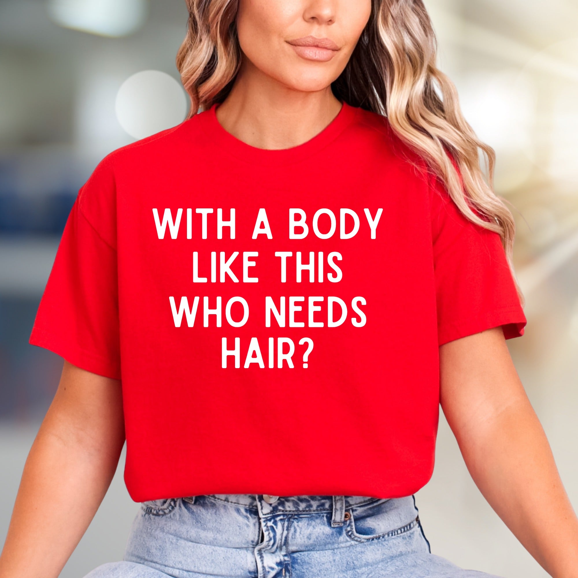 "WITH A BODY LIKE THIS WHO NEEDS HAIR?" Humorous Graphic Tee, a Bold Statement for Confident Souls