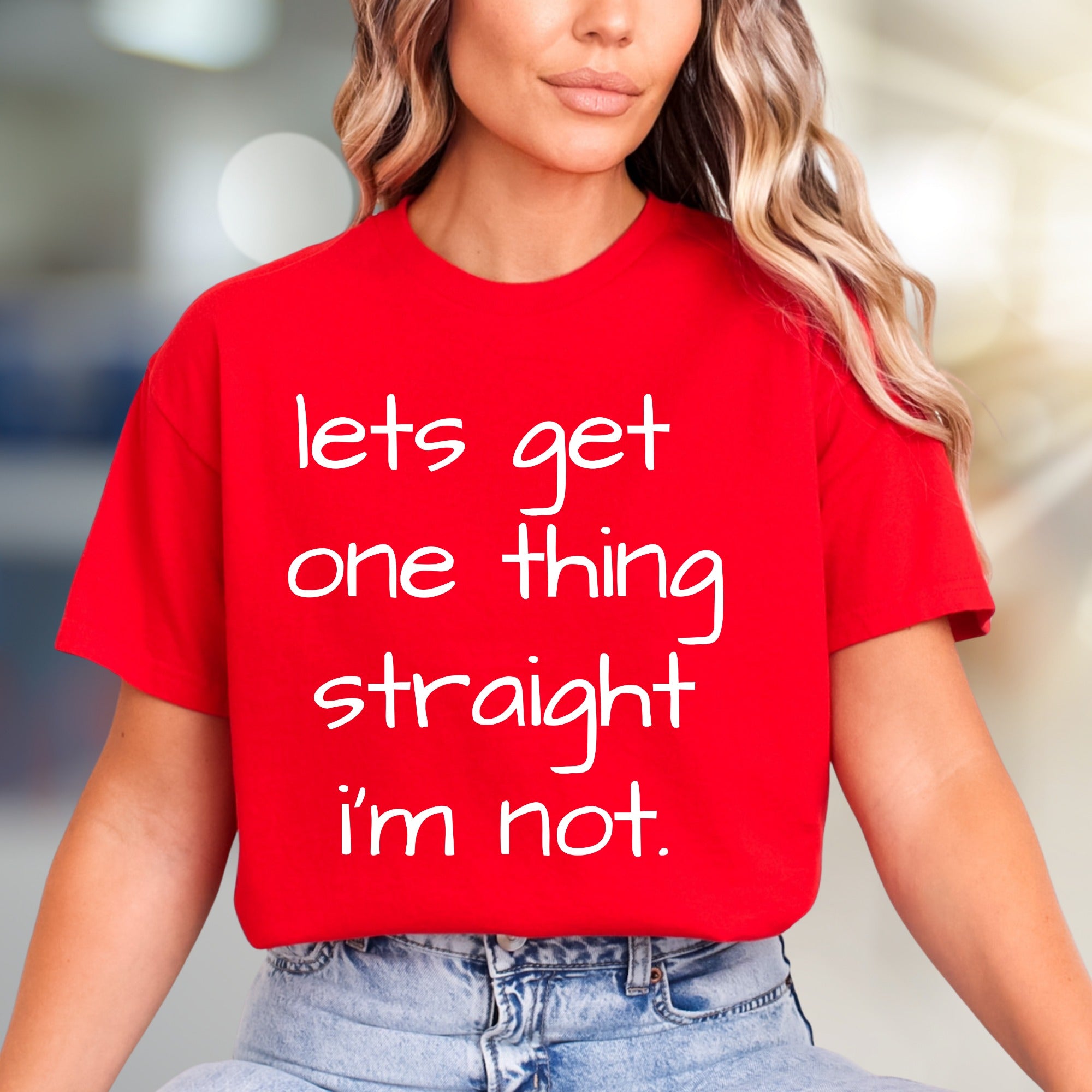 "Lets Get One Thing Straight I'm Not" Statement Tee, A Bold Pick for Individuals